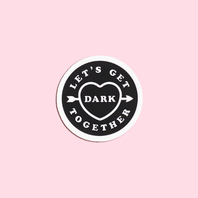 Let's Get Dark Together Sticker - Tigertree