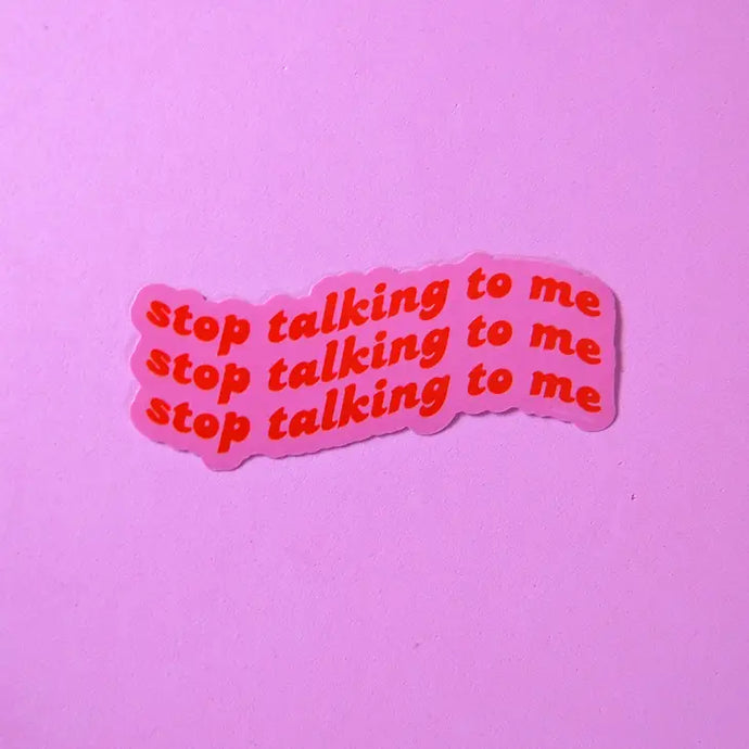 Stop Talking To Me Sticker - Tigertree