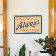 Load image into Gallery viewer, True Love Will Always Have Its Way Camp Flag - Tigertree