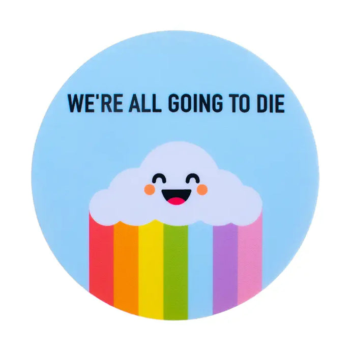 We're All Going to Die Sticker - Tigertree