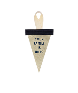 Your Family Is Nuts Mini Ornament Pennant - Tigertree