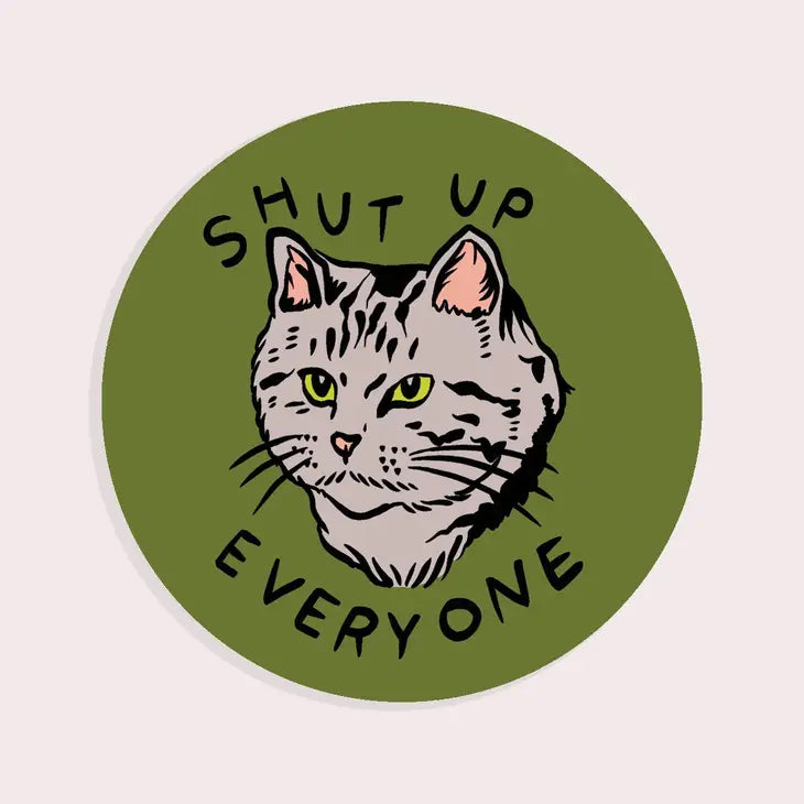 Shut Up Everyone Sticker - Tigertree