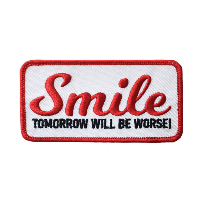 Smile, Tomorrow Will Be Worse Embroidered Patch - Tigertree