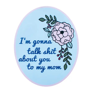 Talk About You to My Mom Sticker - Tigertree