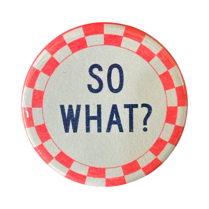 So What? Button - Tigertree