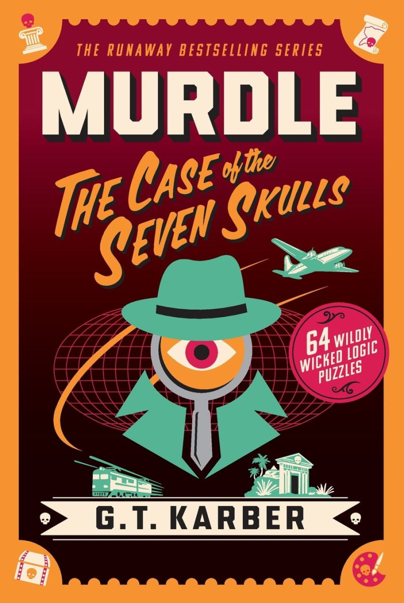 Murdle: the Case of the Seven Skulls: 64 Logic Puzzles
