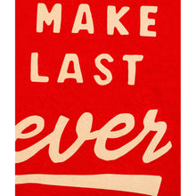 Load image into Gallery viewer, Make This Last Forever Camp Flag - Tigertree
