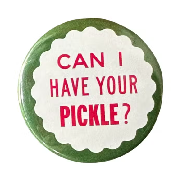 Can I Have Your Pickle? Button - Tigertree
