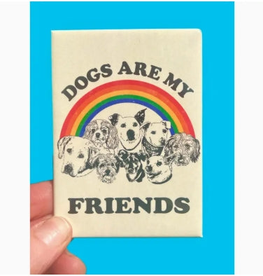 Dogs Are My Friends Magnet - Tigertree