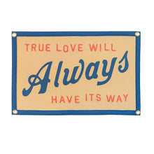 Load image into Gallery viewer, True Love Will Always Have Its Way Camp Flag - Tigertree
