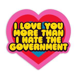I Love You More Than I Hate The Government Sticker - Tigertree