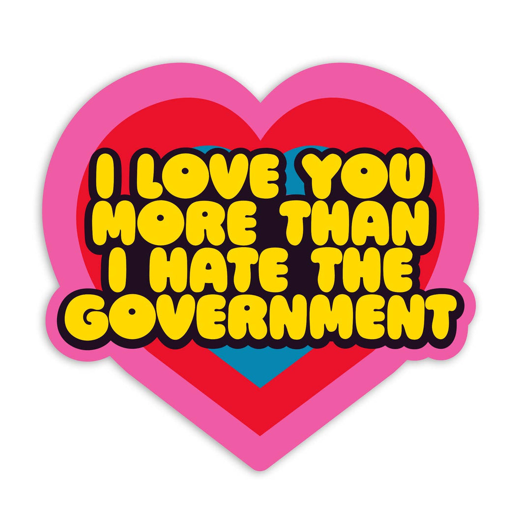 I Love You More Than I Hate The Government Sticker - Tigertree