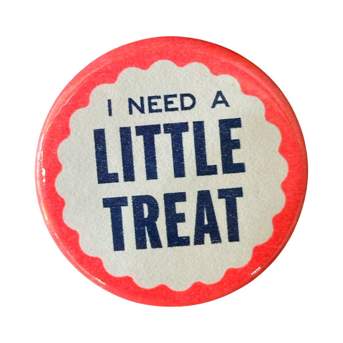 I Need A Little Treat Button - Tigertree
