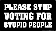 Please Stop Voting For Stupid People Sticker - Tigertree