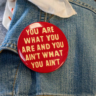 You Are What You Are Button - Tigertree
