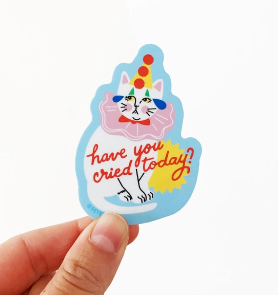 Have You Cried Today? Sticker - Tigertree