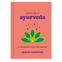 Load image into Gallery viewer, A Little Bit of Ayruveda: An Introduction
