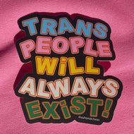 Trans People Will Always Exist Sticker - Tigertree